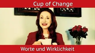 Worte und Wirklichkeit *Cup of Change*