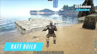 Building Ark Raft Base | ARK Survival Evolved Gameplay Video | Ultronix Gaming