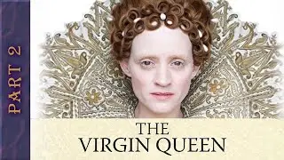 The Virgin Queen PART 2 | Period Drama | Historical Movies | Femme Fatales