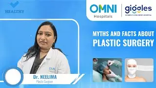 Breaking Myths About Plastic Surgery with Dr. Neelima
