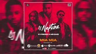 DJ Neptune Mia Mia Ft  C4 Pedro & Mr Eazi official audio   DJ Neptune