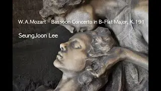 W.A.Mozart - Bassoon Concerto in B-flat major, K.191/ SeungJoon Lee