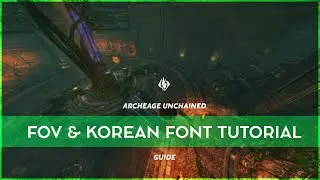 ArcheAge Unchained: FOV & Korean Font Mod Install Tutorial