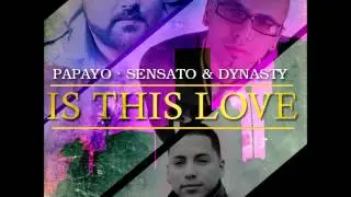 Sensato Ft. Papayo & Dynasty - Is This Love