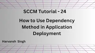 SCCM Tutorial 24- How to Use Dependency Method in Application Deployment