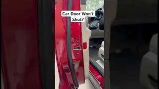 Car door won’t shut? Check this first. 