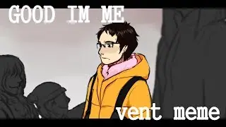 GOOD IN ME|vent meme(read desc)