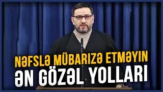 Nəfslə mübarizə etməyin ən gözəl yolları - Hacı Şahin - Nəfslə mübarizə