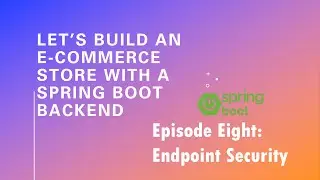 Let’s Build an E-Commerce Store with a Spring Boot Backend - Episode 8: Endpoint Security