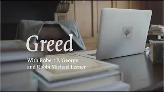 How Greed Corrupts Our Hearts and Minds | Robert P. George, Michael Lerner, and Hamza Yusuf