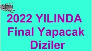 2022 Yılında Final yapacak diziler