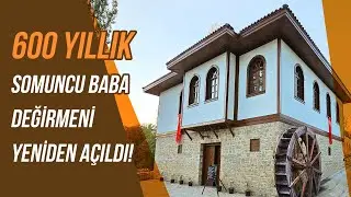 Tarihi Somuncu Baba Değirmeni Yeniden Açıldı