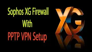 Step-by-Step Guide: Setting Up PPTP VPN on Sophos XG Firewall
