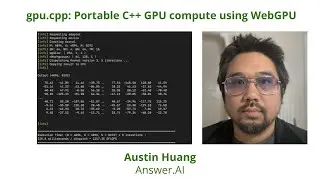 Lecture 27: gpu.cpp - Portable GPU compute using WebGPU