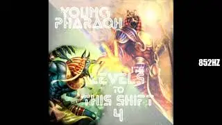 YOUNG PHARAOH - Its Still Levels to This Shift (852hz)