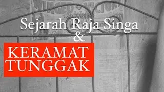 Sejarah Raja Singa & KRAMAT TUNGGAK