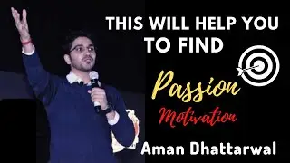 This Will Help You To Find Passion | Aman Dhattarwal Motivational Video
