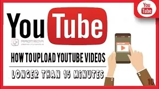 How To Upload Videos Longer Than 15 Minutes To YouTube