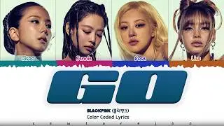 BLACKPINK (블랙핑크) -  'GO' Lyrics [Color Coded /Han/Rom/Eng]