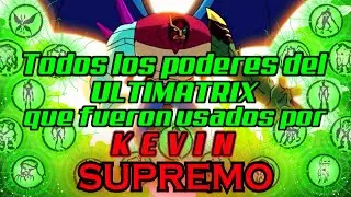 Todos los poderes del ultimatrix que fueron usados por Kevin Supremo