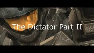 The Dictator Part II (Halo Reach Machinima)
