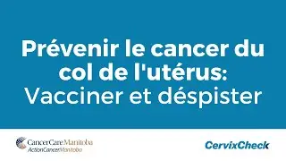 Prevenir le cancer du col de l'uterus: Vacciner et despister