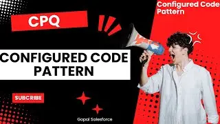 Configured Code Pattern ! Component Code Position ! Salesforce CPQ ! Gopal Salesforce ! CPQ !
