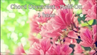 Chord Oversreet - Hold On 1 hour