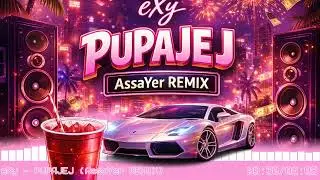 eXy - PUPAJEJ (AssaYer REMIX)