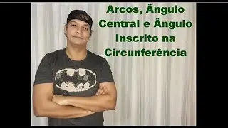 Arco, Ângulo Central e Ângulo Inscrito Numa Circunferência - EM DETALHES!
