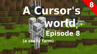 A Cursor's world episode 8 (skelly farm)