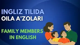 INGLIZ TILIDA OILA AʼZOLARI || FAMILY MEMBERS IN ENGLISH WITH TEST