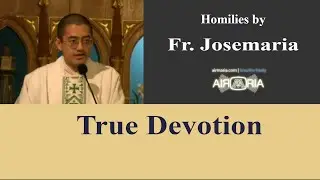 True Devotion - May 02 - Homily - Fr Josemaria