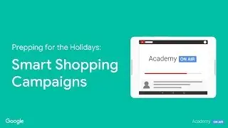 Academy on Air: Prepping for the Holidays - Smart Shopping Campaigns (10.02.18)