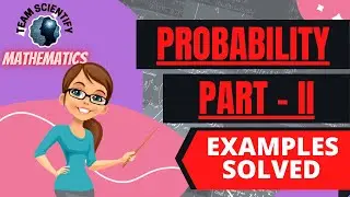 #teamscientify | #mathematics | PROBABILITY | PART - II | SOLVED EXAMPLES