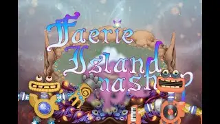 Faerie Island Mashup (My Singing Monsters)