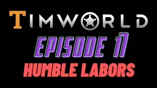 Let's Play RimWorld Episode 17: Humble Labors