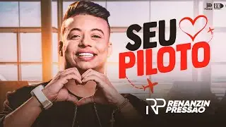 RENANZIN PRESSÃO - SEU PILOTO