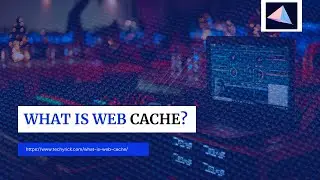 What is web cache | Benefits of web cache | 