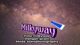 Tutorial cara foto milkyway dengan gcam (astrophotography)