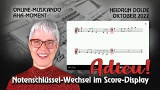 Online-Musicando 2022 - AHA-Moment von Heidrun Dolde - Notenschlüssel-Wechsel im Score-Display adieu