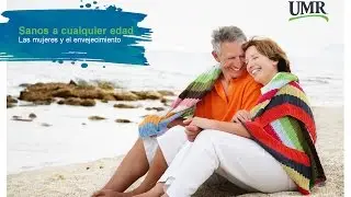 Sanos a cualquier edad:  Las mujeres y el envejecimiento