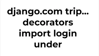 django.com trip... decorators import login under