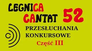 Przesłuchania konkursowe Legnica Cantat 52. III część