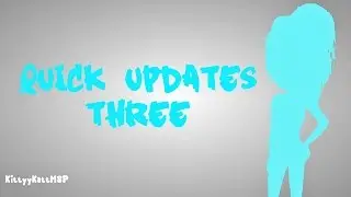 Quick Updates - 3 ~ By Kittyy Katt