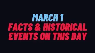 March Month Awesome FACTS Fascinating Facts & Historical events on this day