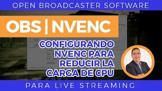 Cómo bajar la carga de CPU cuando utilizas OBS y tienes tarjeta NVIDIA | NVENC