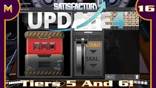 Satisfactory: Update 4!  Tiers FIVE And SIX! (#16)
