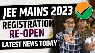 JEE Mains 2023 | Reopening Registration Window🤩 | NTA JEE Main Latest Update