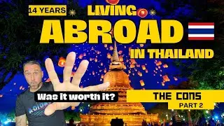 The Cons of Living Abroad in Thailand 14 years later | Part 2